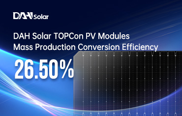26,5%! Kỷ lục mới về hiệu suất chuyển đổi sản xuất hàng loạt của mô-đun quang điện TOPCon của DAH Solar