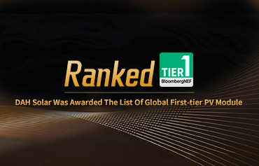 Xếp hạng BNEF Cấp 1! DAH Solar được trao danh sách các nhà sản xuất mô-đun quang điện hạng nhất toàn cầu