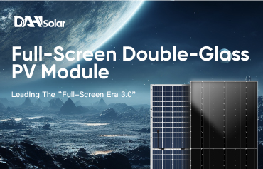 DAH Solar phát hành sản phẩm mới: Mô-đun PV hai kính toàn màn hình, “Kỷ nguyên toàn màn hình 3.0” đã bắt đầu